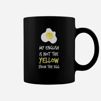 Lustiges Spruch-Tassen My English is Not the Yellow from the Egg, Witziges Englischlehrer Hemd - Seseable