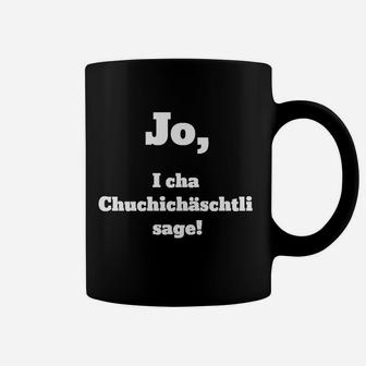 Lustiges Tassen Schweizerdeutsch Spruch: Jo, i cha Chuchichäschtli sage! - Seseable