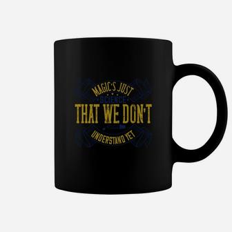 Magic's Just Science That We Don't Understand Yet Coffee Mug - Seseable