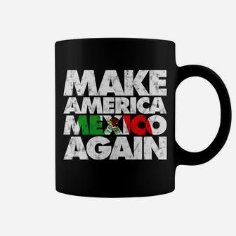 Make America Mexico Again Mexican Pride Mama Coffee Mug - Seseable