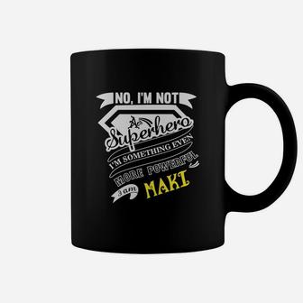 Maki I'm Not Superhero More Powerful I Am Maki Name Gifts T Shirt Coffee Mug - Seseable
