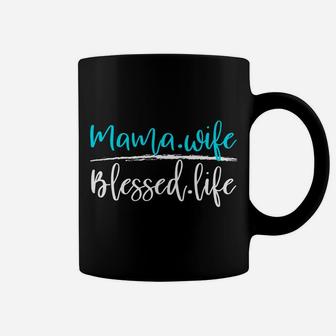 Mama And Wife Blessed Life Coffee Mug - Seseable