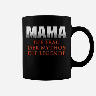 Mama Die Frau Der Mythos Die Legende Tassen - Seseable