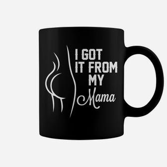 Mama I Love You I Got It From My Mama Coffee Mug - Seseable