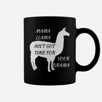 Mama Llama Aint Got Time For Your Drama Funny Quote Coffee Mug - Seseable