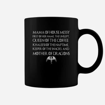 Mama Of House Messy First Of Her Name The Unslept Queen Of The Coffee Shirt Coffee Mug - Seseable