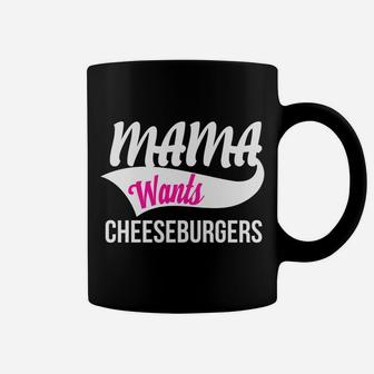 Mama Wants Cheeseburgers Coffee Mug - Seseable