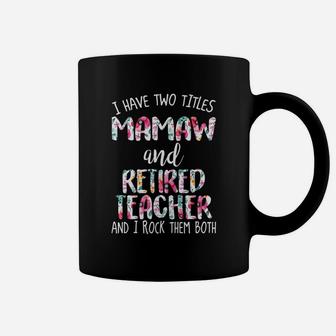 Mamaw And Retired Teacher I Rock Them Both T Coffee Mug - Seseable