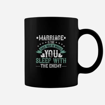 Marriage Is The Only War In Which You Sleep With The Enemy Coffee Mug - Seseable