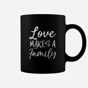 Matching Adoption Gifts For Groups Love Makes A Family Coffee Mug - Seseable
