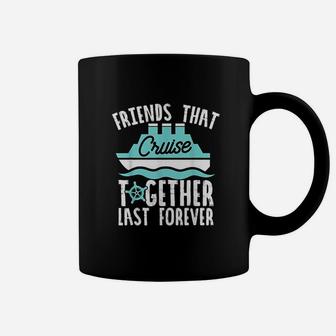 Matching Cruise Friends Cruise Together Last Forever Coffee Mug - Seseable