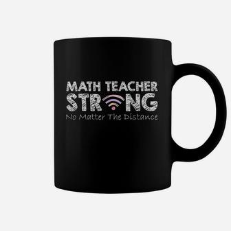 Math Teacher Strong No Matter The Distance Math Teacher Gift Coffee Mug - Seseable