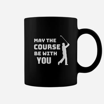 May The Course Be With You Funny Golfing Quote Coffee Mug - Seseable
