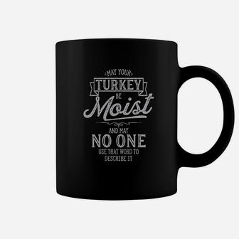 May Your Turkey Be Moist Funny Thanksgiving Dinner Coffee Mug - Seseable