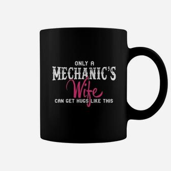 Mechanics Only A Mechanics Wife Can Get Hugs Like This Coffee Mug - Seseable