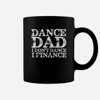 Mens Dance Dad I Dont Dance I Finance Shirt Fathers Day Gift Coffee Mug - Seseable