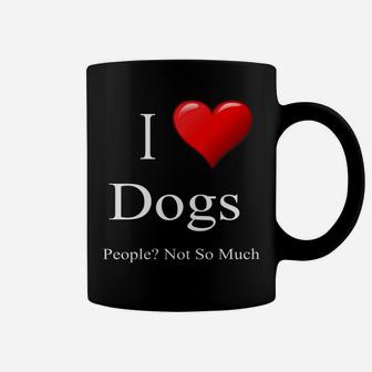 Mens Funny Dog Quote I Love Dogs People Not So Much Coffee Mug - Seseable