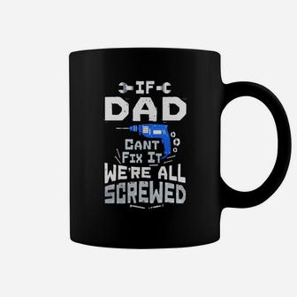 Mens If Dad Cant Fix It We Are All Screwed T-shirt Funny Puns Coffee Mug - Seseable