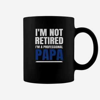 Mens Im Not Retired Im A Professional Papa Proud Grandpa Gift Premium Coffee Mug - Seseable