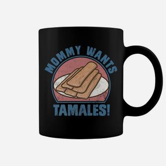 Mens Mommy Wants Tamales Mexican Hot Food Vintage Gifts Coffee Mug - Seseable