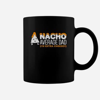 Mens Nacho Average Dad Extra Cheesey Fathers Day Gift Coffee Mug - Seseable