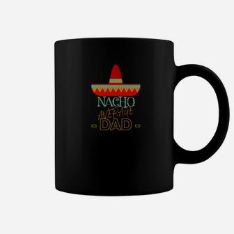 Mens Nacho Average Dad Mexican Fiesta Sombrero Father Family Premium Coffee Mug - Seseable