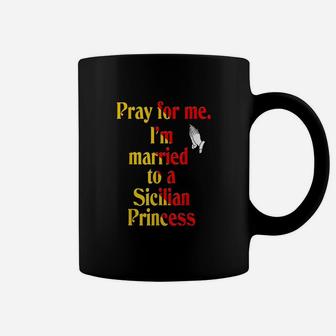 Mens Pray For Me Im Married To A Sicilian Princess T-shirt Coffee Mug - Seseable