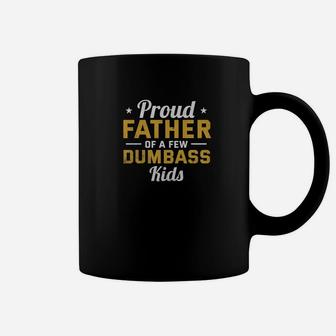 Mens Proud Father Of A Few Dumbass Kids Fathers Day Gifts Premium Coffee Mug - Seseable