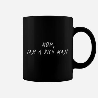 Mom, Iam A Rich Man Coffee Mug - Seseable