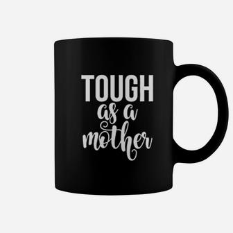 Mom Tough As A Mother Cute Mommy Strong Mom Coffee Mug - Seseable