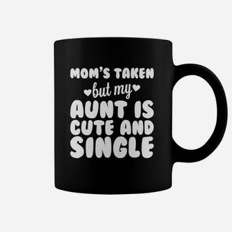 Moms Taken But My Aunt Is Cute And Single Coffee Mug - Seseable