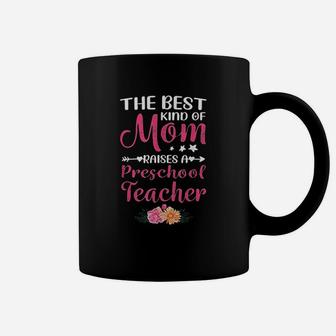 Mothers Day Best Kind Of Mom Raises A Preschool Teacher Coffee Mug - Seseable