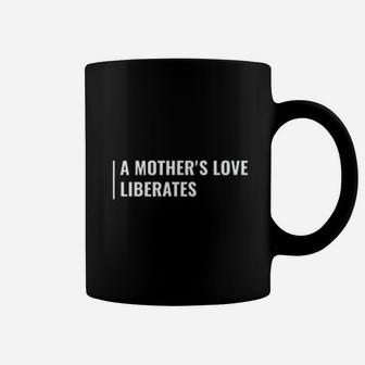 Mothers Love Liberates Momma Quote Mama Gift Coffee Mug - Seseable
