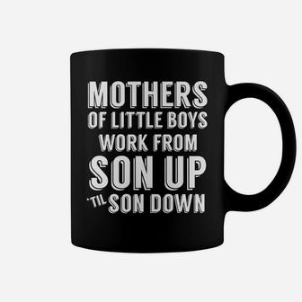 Mothers Of Little Boys Work From Son Up Mommy Mom Coffee Mug - Seseable