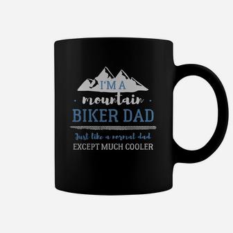 Mountain Biker Im A Mountain Biker Dad Just Like A Normal Dad Except Much Cooler Coffee Mug - Seseable
