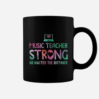 Music Teacher Strong No Matter The Distance Teacher Students Coffee Mug - Seseable