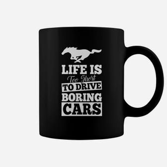 Mustang-life Is Too Short To Drive Boring Cars Coffee Mug - Seseable