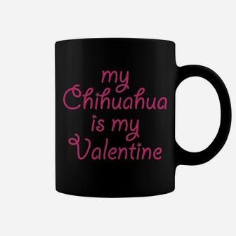 My Chihuahua Are My Valentine Cute Gift Dog Coffee Mug - Seseable