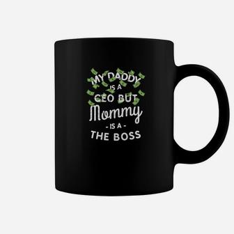 My Daddy Is A Ceo But My Mommy Is A Boss Funny Gift Coffee Mug - Seseable