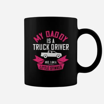 My Daddy Is A Truck Driver And I Am A Little Stinker Coffee Mug - Seseable