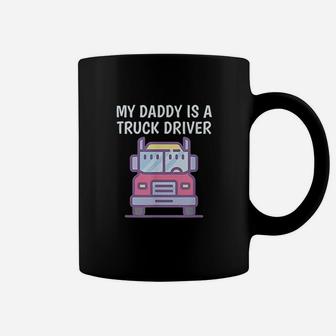 My Daddy Is A Truck Driver Coffee Mug - Seseable