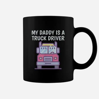 My Daddy Is A Truck Driver Proud Son Daughter Trucker Child Coffee Mug - Seseable