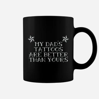 My Dads Tattoos Are Better Than Yours Coffee Mug - Seseable