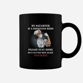 My Daughter Is A Frontline Hero Please Stay Home So I Can See Her Again Coffee Mug - Seseable