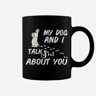 My Dog And I Talk About You Funny Dog Lover Gift Coffee Mug - Seseable