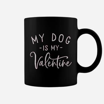 My Dog Is My Valentine Coffee Mug - Seseable