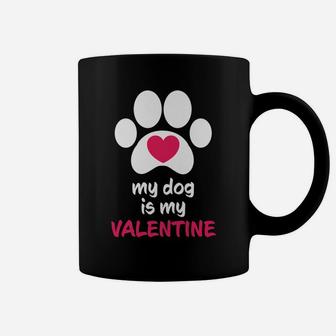 My Dog Is My Valentine Dogs Paws Cute Valentine Gift Coffee Mug - Seseable