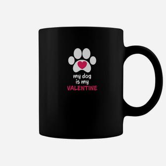 My Dog Is My Valentine Dogs Paws Cute Valentine s Gift Coffee Mug - Seseable