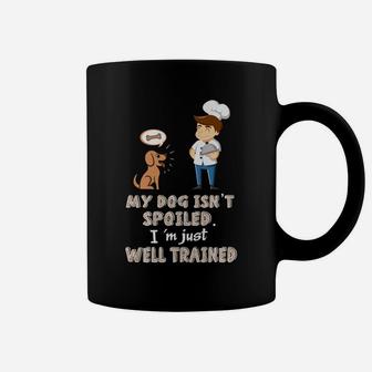 My Dog Isnt Spoiled Im Just Well Trained Funny Dog Gift Coffee Mug - Seseable