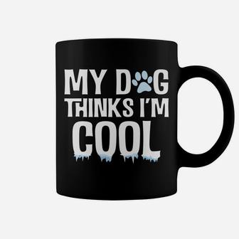 My Dog Thinks Im Cool Funny Animal Dog Lover Coffee Mug - Seseable